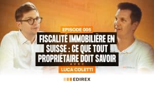 Deux hommes sont assis et discutent ; en surimpression, on peut lire "Episode 005 Fiscalité immobilière en Suisse : Ce que tout propriétaire doit savoir avec Luca Coletti". La marque Edirex est visible en bas.